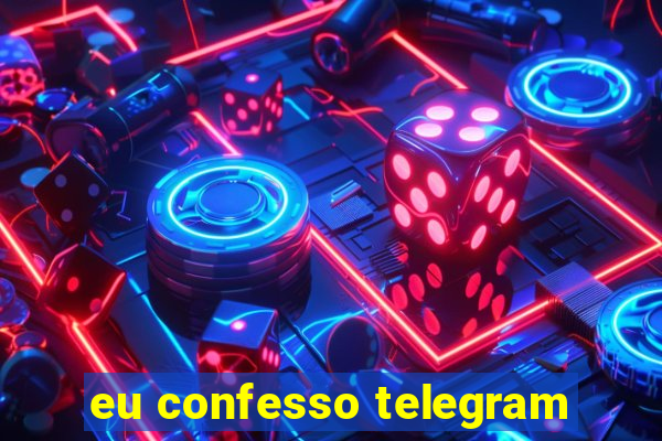 eu confesso telegram